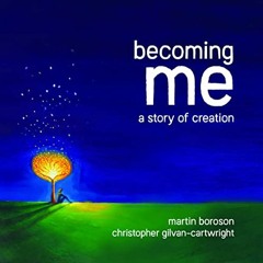 Read EPUB KINDLE PDF EBOOK Becoming Me: A Story of Creation by  Martin Boroson &  Christopher Gilvan