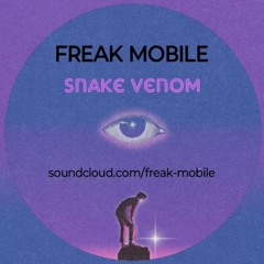 Freak Mobile - Snake Venom (Demo) 130bpm 7A
