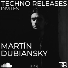 Techno Releases Invites Martín Dubiansky - [033]