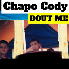 Chapo Cody - Bout Me