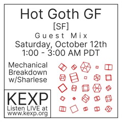 Hot Goth GF Guest Mix for Mechanical Breakdown on KEXP