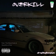 OverKill (feat. The Wave God, & Munchies)