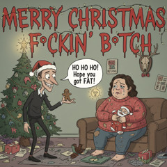 Merry Christmas F•ckin’ B•tch
