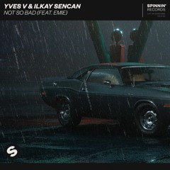 Yves V & Ilkay Sencan – Not So Bad Feat. Emie (Bransboynd Remix)