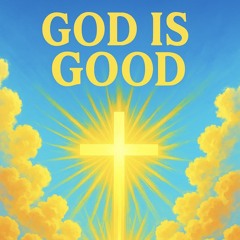 God is Good!