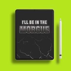 Yours for free. I�ll Be In The Morgue: Funny Blank Lined Journal Gift for a Coroner or Morgue T