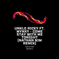 Unkle Ricky Ft. MYNXY - Come Stay With Me Tonight (Nathan Nim Remix)