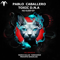 Toxic D.N.A, Pablo Caballero - No Sleep (Original Mix) Preview