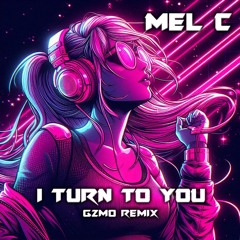 Mel C - I Turn To You (GZMO Remix)