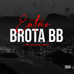 ENTÃO BROTA BB - DJS 2N E MOÇIN DO SD
