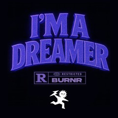 Premiere: BURNR - I'm A Dreamer [Free Download]