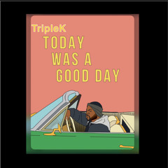 TripleK- Good Day