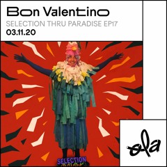 Selection Thru Paradise 17 • Bon Valentino (03.11.20)