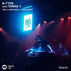 N-Type with Timma T - Rinse Fm - 11th April 2024
