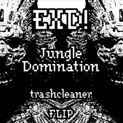 EXD! - Jungle Domination [trashcleaner FLIP]