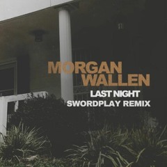 Morgan Wallen - Last Night (Swordplay Remix)
