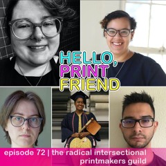episode 72 : the radical intersectional printmakers guild