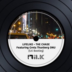 Lifelike - The Chase Feat Greta Thunberg ONU (ILK Bootleg)