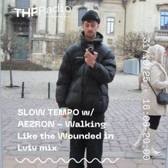 SLOW TEMPO w/ AEZRON - Walking Like The Wounded in Lviv Mix // 30/11/25