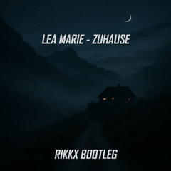 LEA MARIE - ZUHAUSE (RIKKX BOOTLEG)