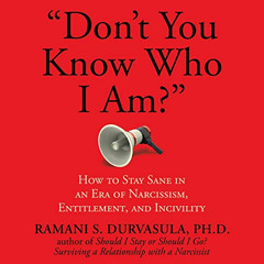VIEW PDF 📦 "Don't You Know Who I Am?": How to Stay Sane in an Era of Narcissism, Ent