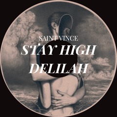 STAY HIGH DELILAH (SAINT VINCE EDIT)