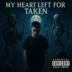 MY HEART LEFT FOR TAKEN (Remade)
