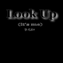 Look Up (it's me) B-Edit
