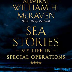 [READ] PDF 💕 Sea Stories: My Life in Special Operations by  Admiral William H. McRav