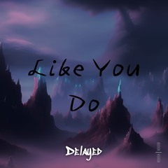 Like You Do