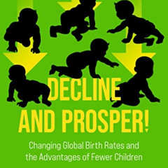 [Free] EBOOK 📃 Decline and Prosper!: Changing Global Birth Rates and the Advantages