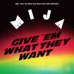 Mija - Give Em What They Want (Felix Edit) [AFDL007]
