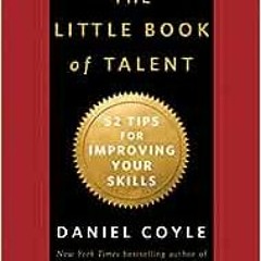 ( 34Apz ) The Little Book of Talent: 52 Tips for Improving Your Skills by Daniel Coyle ( ZcA )