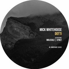 Mick Whitehouse - Synct [Crossfade Sounds]