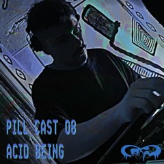 Pill Cast 08 | Acid Being