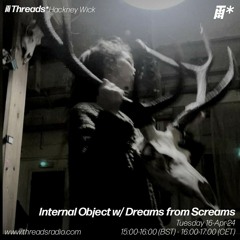 Internal Object w/ Dreams From Screams (*Hackney Wick) - 16-Apr-24