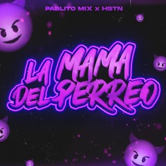 La Mamá Del Perreo (Pablito Mix & HSTN Remix)