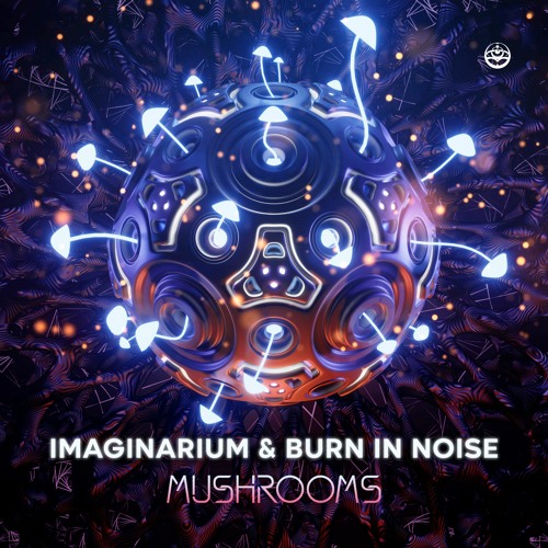 Imaginarium & Burn In Noise - Mushrooms (sample) | OUT NOW