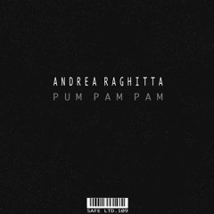 Andrea Raghitta - Pum Pam Pam (SAFELTD109)