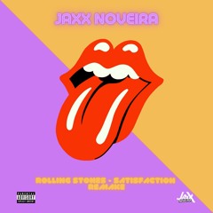 Rolling Stones - Satisfaction (Jaxx Noveira Remake)