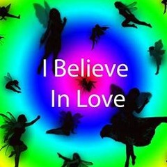 I Believe In Love