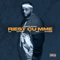 RIEST CU MME (feat. Anthony & Pino Franzese)