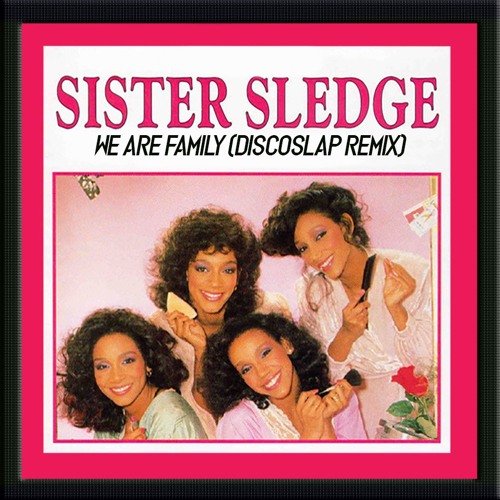 Stream Sister Sledge - We Are Family (Discoslap Remix) by Discoslap |  Listen online for free on SoundCloud