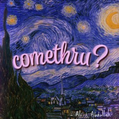 Comethru? (ft. Abdullah RogueE)