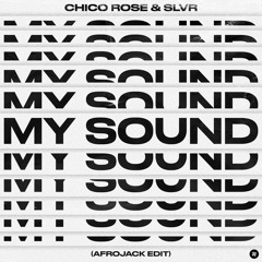 Chico Rose & SLVR - My Sound (Afrojack Edit)