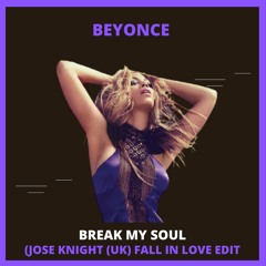 Break My Soul (Jose Knight (UK) Fall In Love Edit)