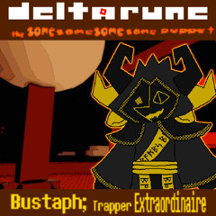Bustaph; Trapper Extraordinaire - [Deltarune: The 4Same Puppet]
