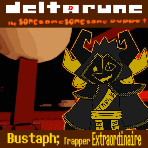 Bustaph; Trapper Extraordinaire - [Deltarune: The 4Same Puppet]