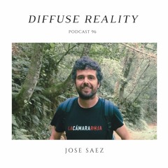 Diffuse Reality Podcast 096: Jose Saez