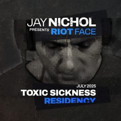 JAY NICHOL PRESENTS RIOT FACE #4 ON TOXIC SICKNESS / JULY / 2025